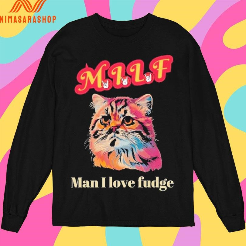 Milf Cat Man I Love Fudge Shirts
