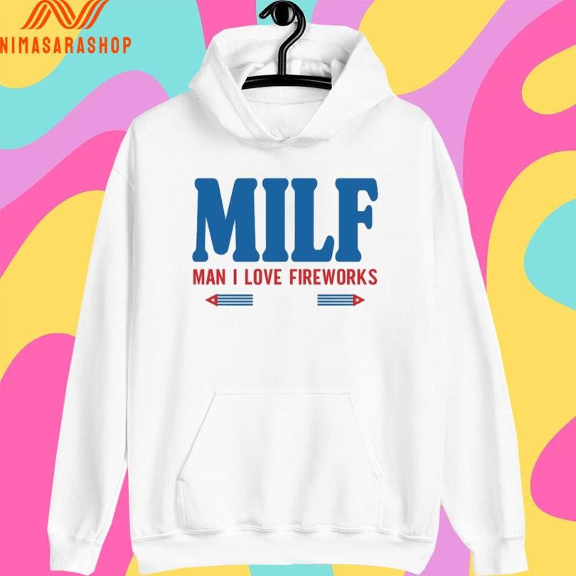 Milf Man I Love Fireworks Shirts