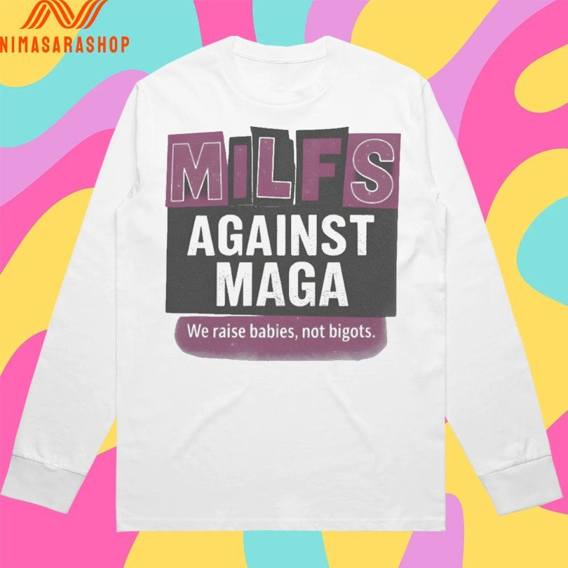 Milfs Against Maga We Raise Babies Not Bigots Shirts