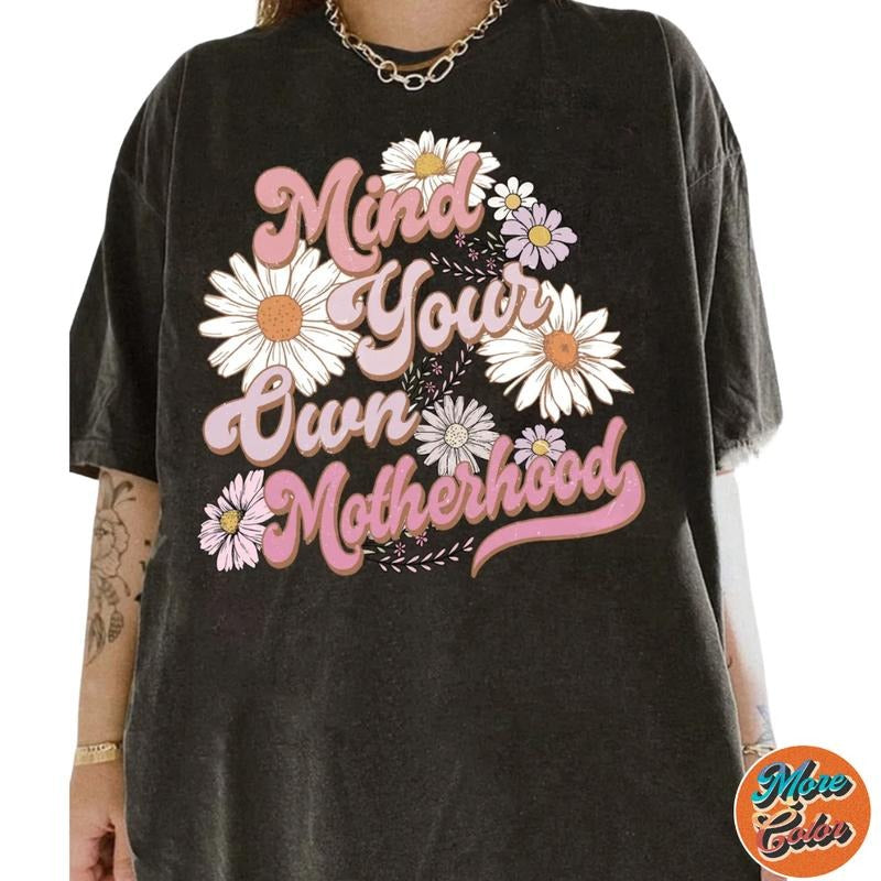 Mind Your Own Motherhood Flowers Shirts, Cotton Unisex T-Shirt, Crew Neck, Size S- 3XL, Menswear Top, Womenswear Top...