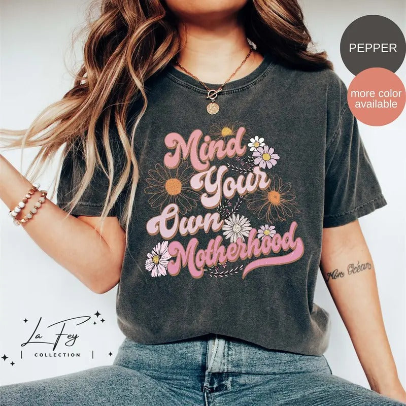 Mind Your Own Motherhood Shirt Mother's Day Shirt Retro Floral Mama Tee Gift For Mom Groovy Mama Shirt Hoodie, Sweatshirt