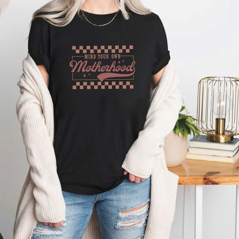 Mind your own Motherhood Shirt, Mom Shirt, Mother's Shirt, Gift For Mom, Mother's Day Gift, Mama Tee Hoodie, Sweatshirt