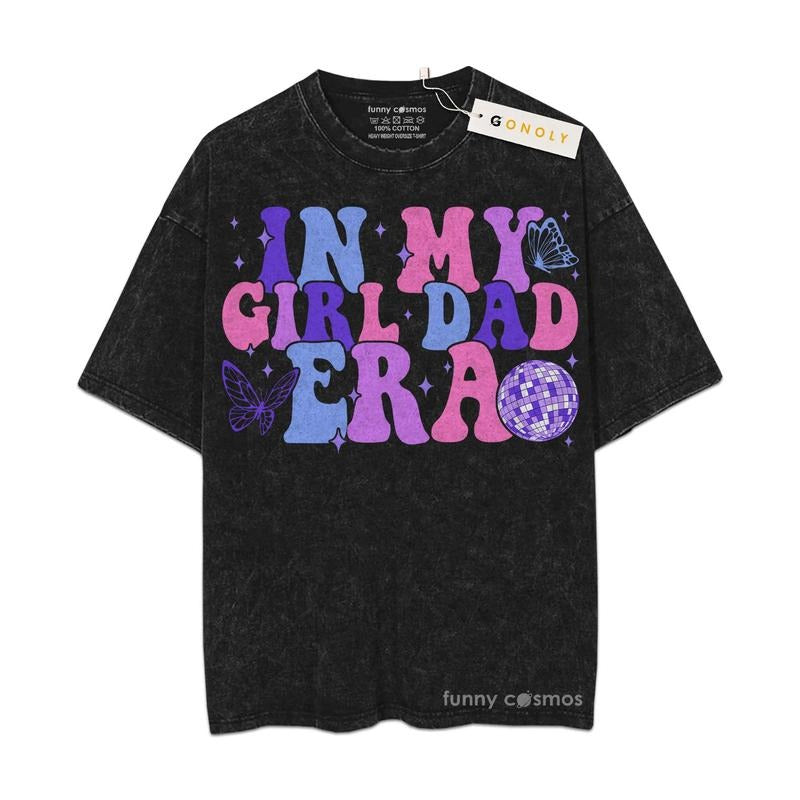[ Mineral Wash ] Father Day In My Girl Dad Era Shirt Gifts For Dad, Daddy Graphic Washed Style Shirt Hoodie, Sweatshirt