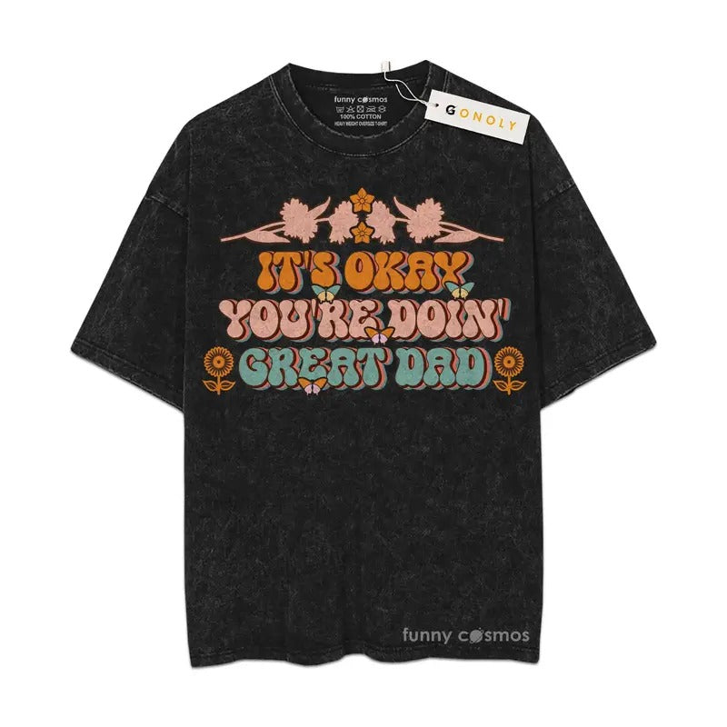 [ Mineral Wash ] Father Day It's Okay You're Doin Great Dad Tshirt Gifts For Dad, Daddy Graphic Washed Style Shirt...