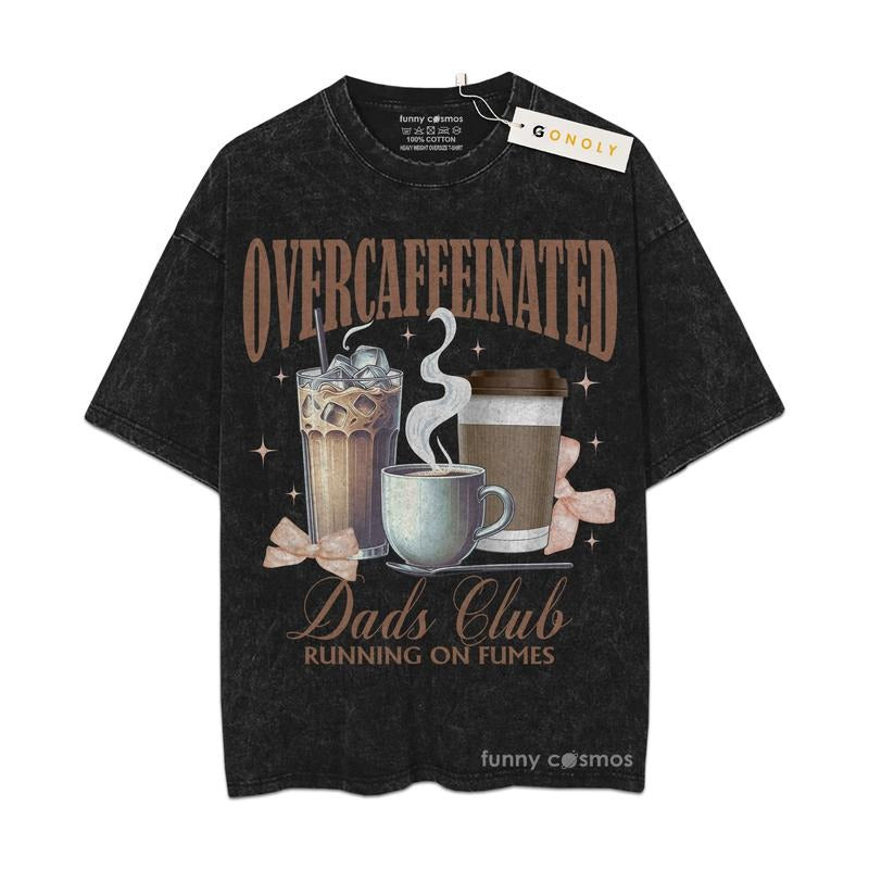 [ Mineral Wash ] Father Day Overcaffeinated Dad Club, Gifts For Dad, Daddy Graphic Washed Style Shirt Hoodie, Sweatshirt