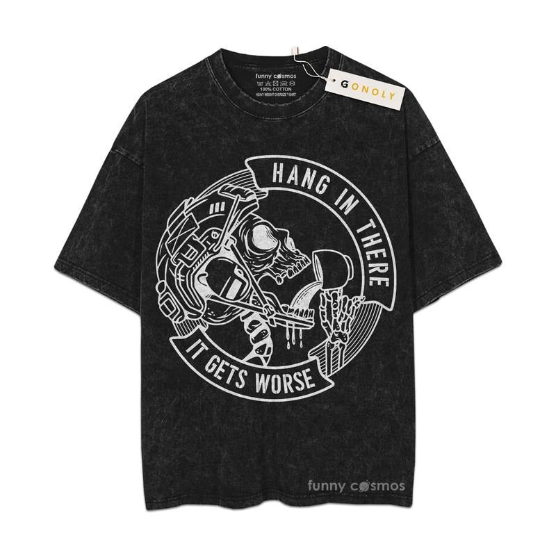 [ Mineral Wash ] Hang In There, It Get Worse Gym Tee, Fan Lovers Streetwear & Washed Gym Style Shirt Hoodie, Sweatshirt
