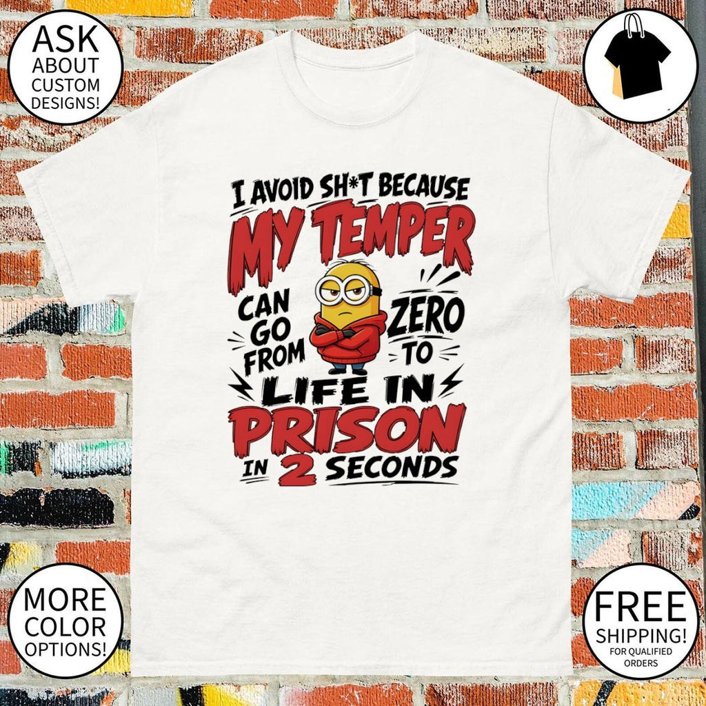 Minion I avoid shit because my temper can go from zero то from life in prison in 2 seconds shirt
