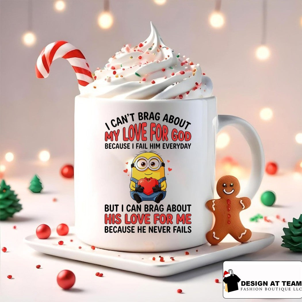 Minion I can’t love for god brag about my because I fail him everyday but I can brag about his love for me shirt