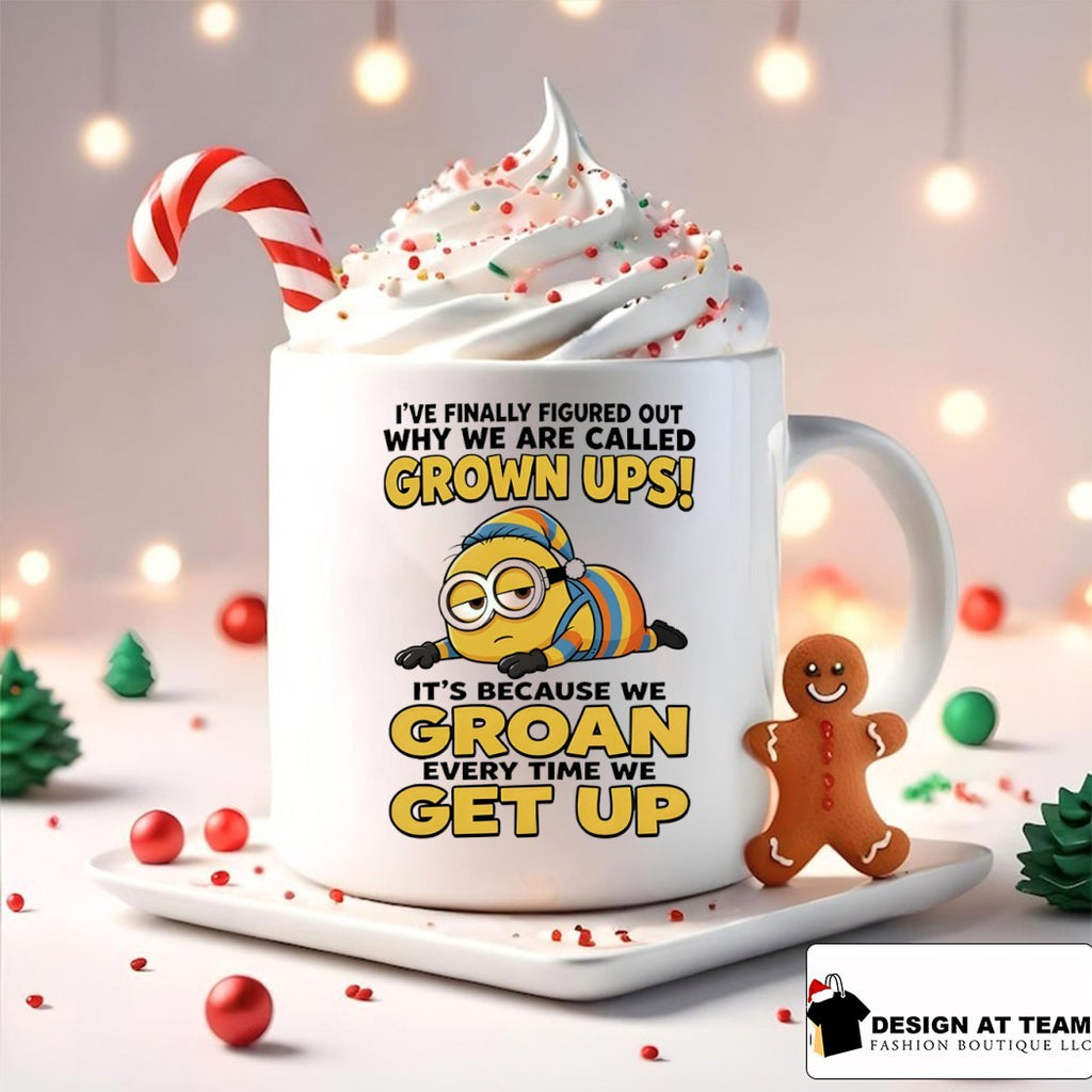 Minion I’ve finally figured out why we are called grown ups it’s because we groan every time we get up shirt