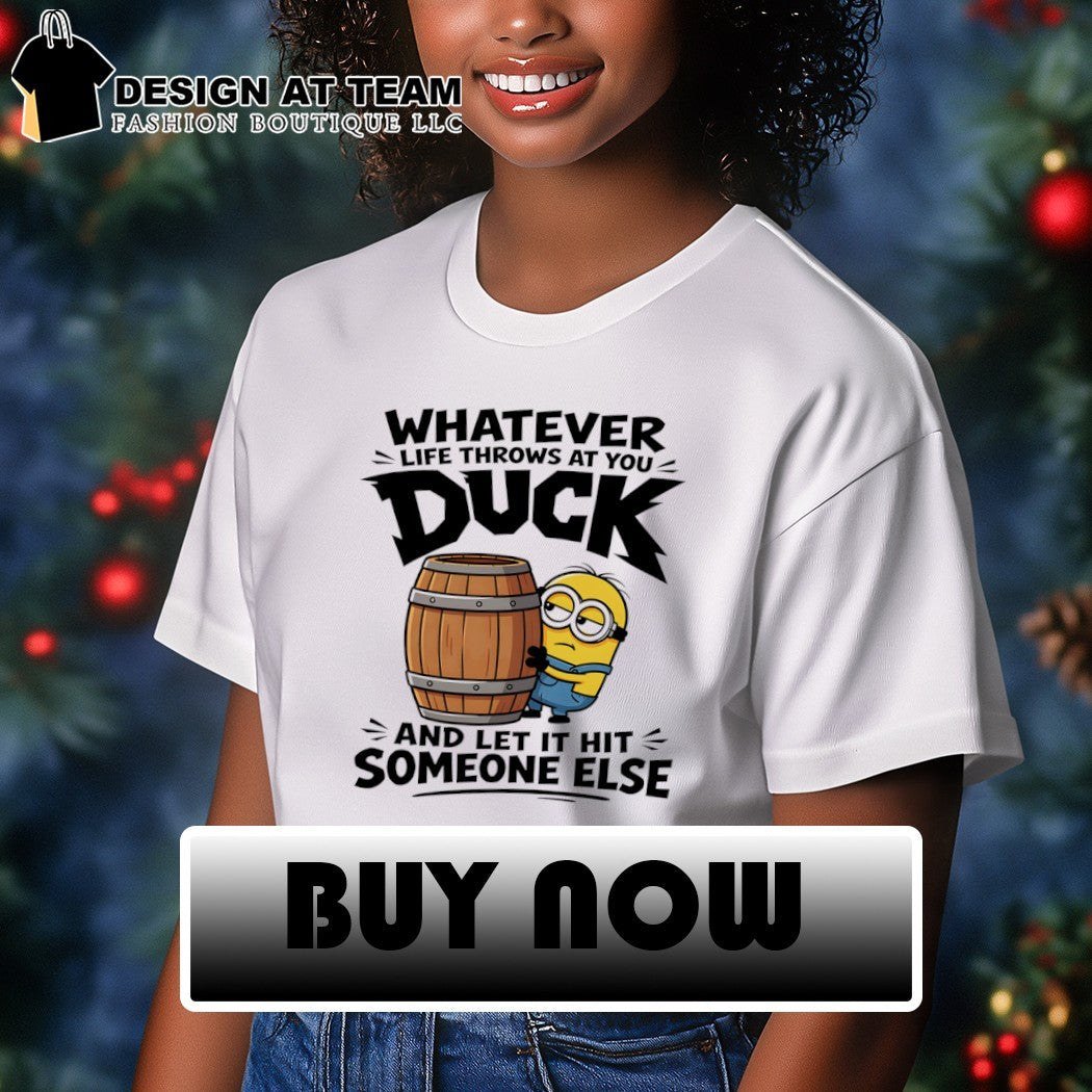 Minion whatever life throws at you duck and let it hit someone else shirt