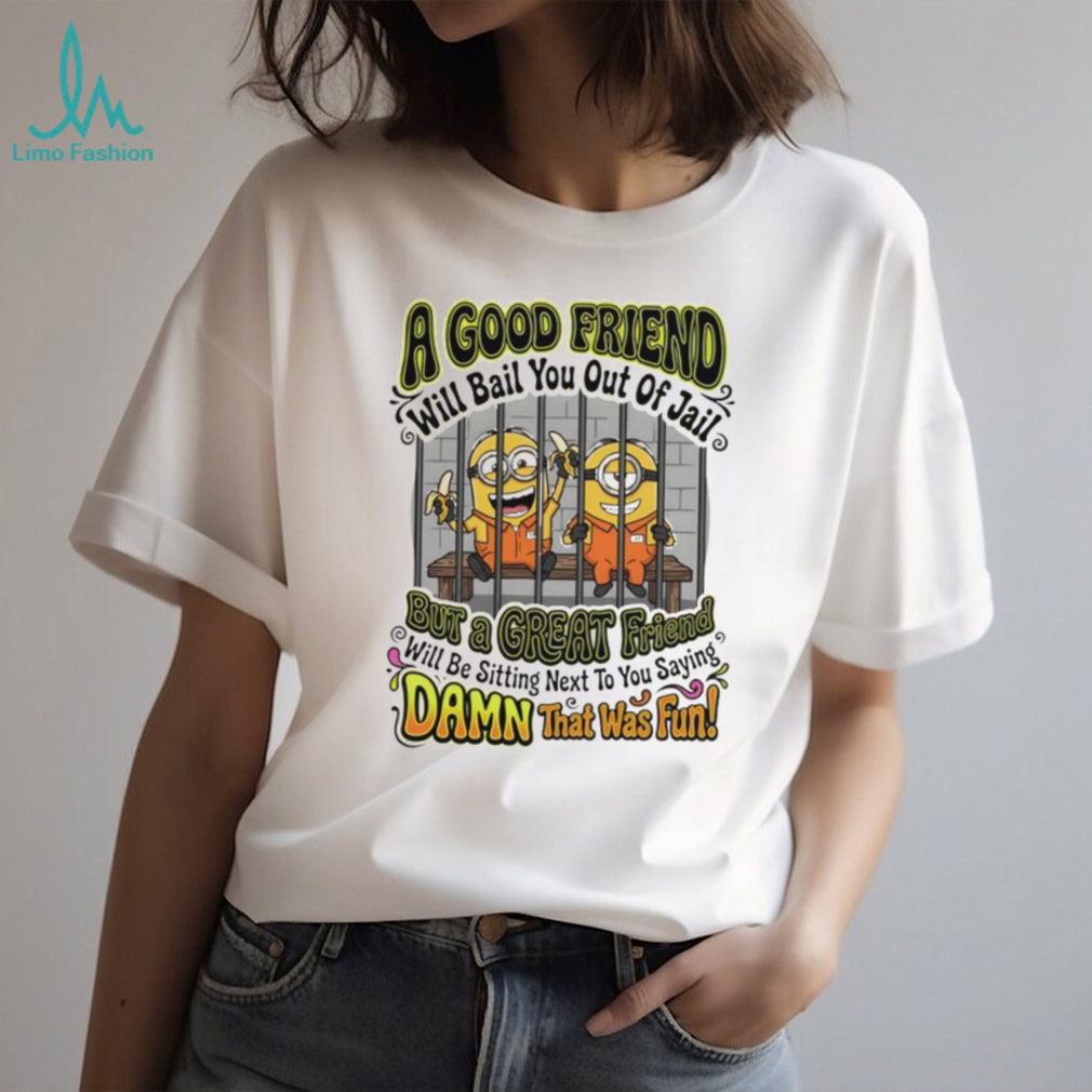 Minions Best Friend Bail You Out Of Jail Humor Quote Vintage Fans Men Women T Shirt