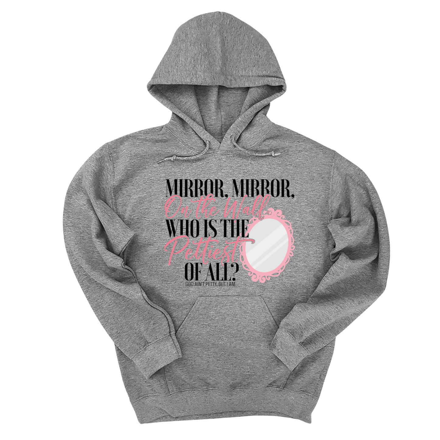Mirror Mirror on the Wall Who is the Pettiest of All Unisex Hoodie