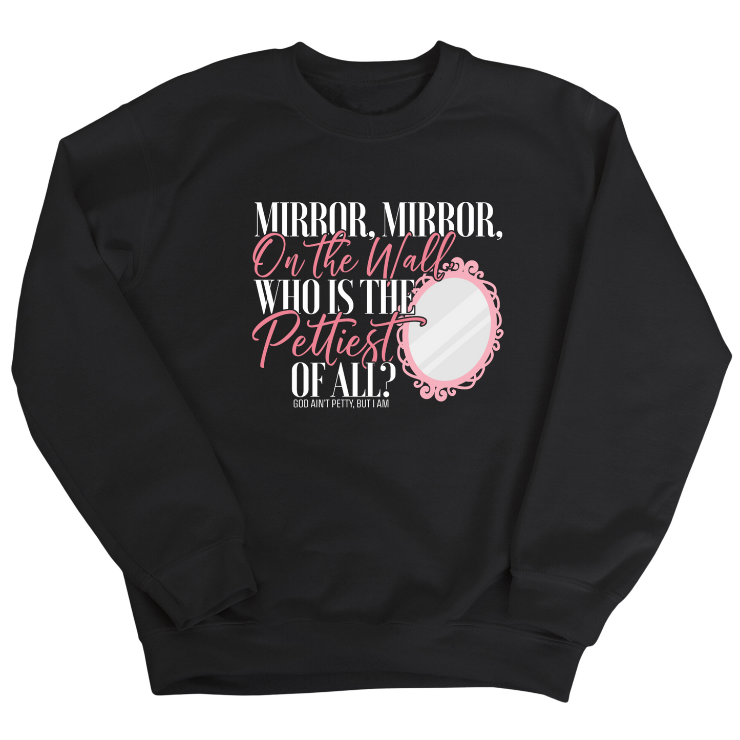Mirror Mirror on the Wall, Who is the Pettiest of All Unisex Sweatshirt