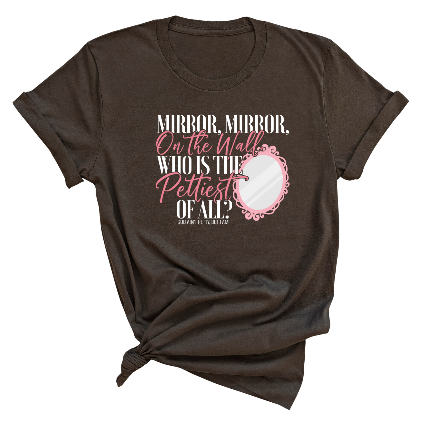 Mirror Mirror on the Wall Who is the Pettiest of All Unisex Tee