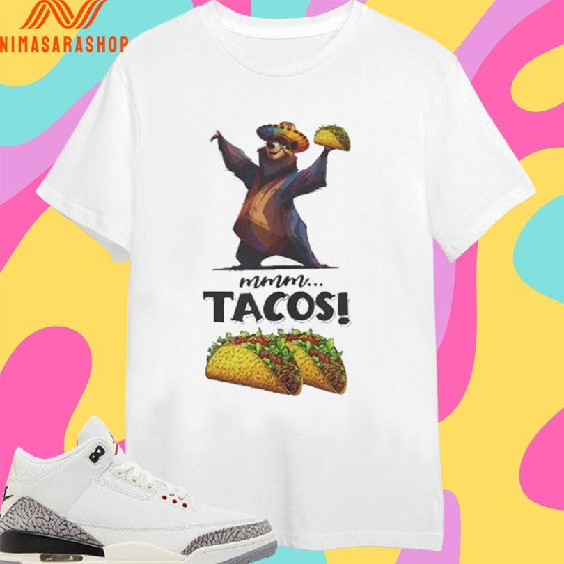 Mmm Tacos Bear Shirts