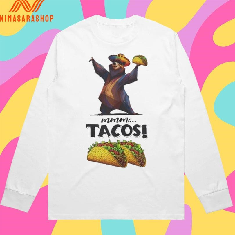 Mmm Tacos Bear Shirts