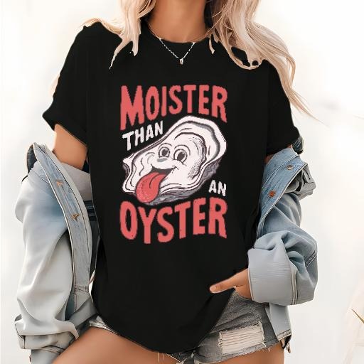 Moister Than An Oyster Funny Shucking Shellfish Seafood T-Shirt Hoodie, Sweatshirt | UrbanDripWear.com