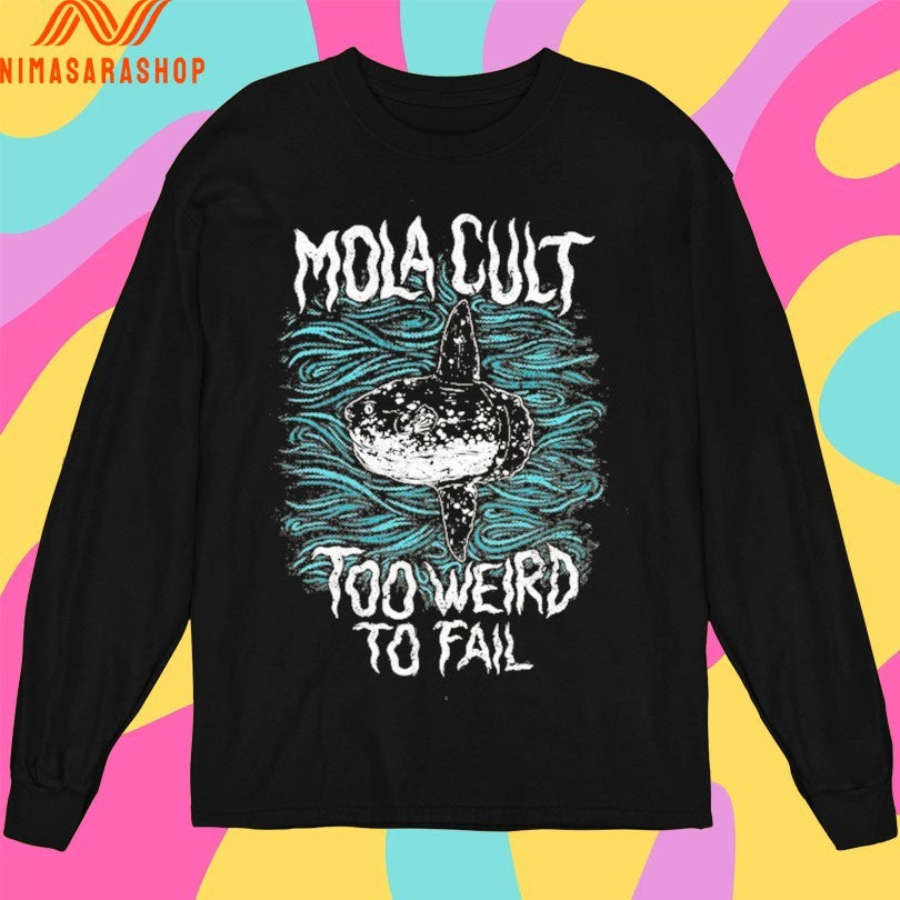 Mola Cult Too Weird To Fail Shirts