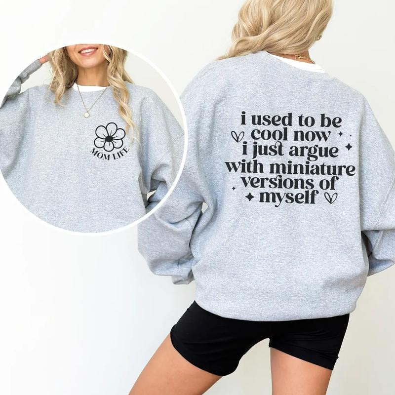 Mom Life Sweatshirt, I Used To Be Cool Now I Argue With My Miniature Version Of Myself Shirt Hoodie | UrbanDripWear.com