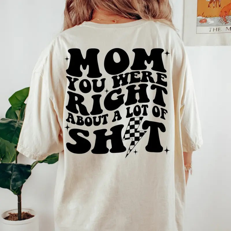 Mom you were right about a lot shirt, Mother's Day Gift, Gift for Mama, T-shirt for he Cotton Fabric Hoodie, Sweatshirt