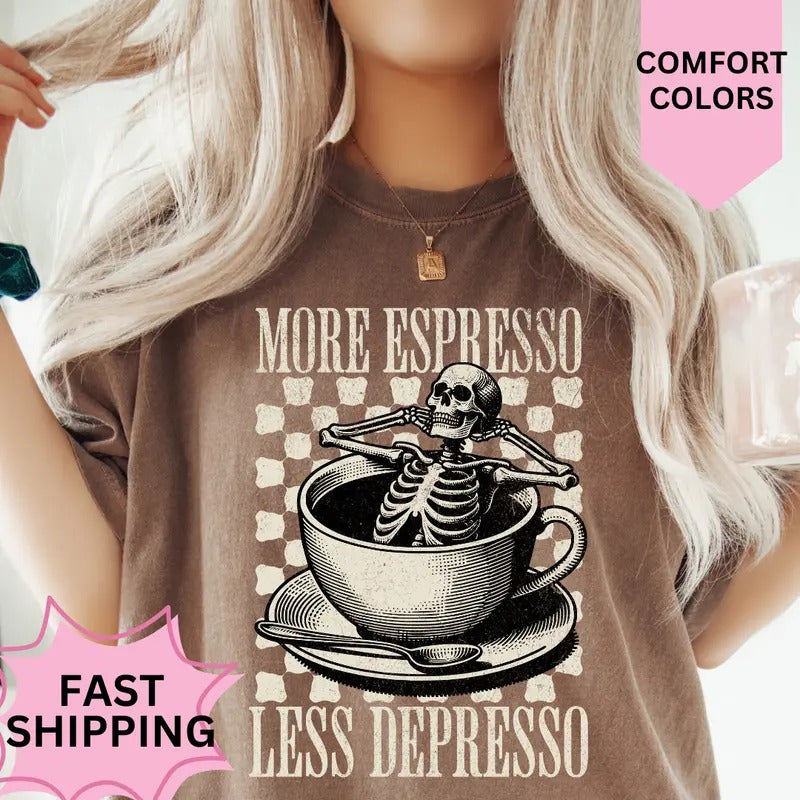 More Espresso Less Depresso Shirt ~ Comfort Colors T-Shirt Unisex Apparel Relaxed Fit Printed in the USA Clothing...