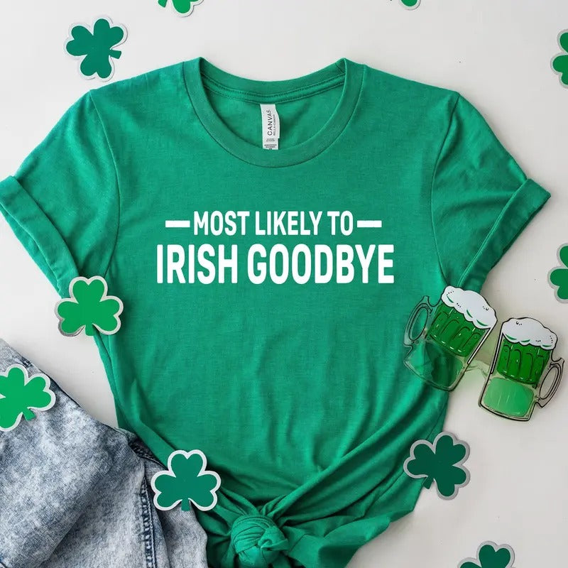 Most Likely Irish Goodbye St Patrick's Day Shirt Funny Drinking Shirt For St Paddy's Day Lucky Tee Bar Pub Irish Day Gift...