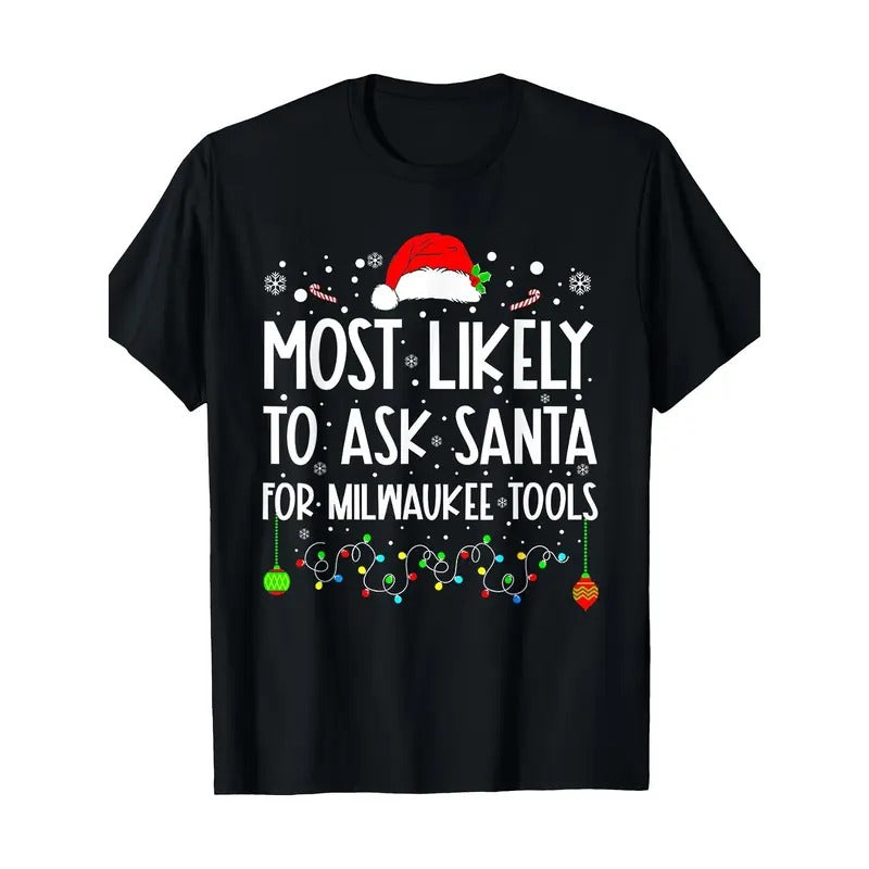 Most Likely to Ask Santa for Milwaukee Tools Christmas T-shirt Made in USA Hoodie, Sweatshirt | UrbanDripWear.com