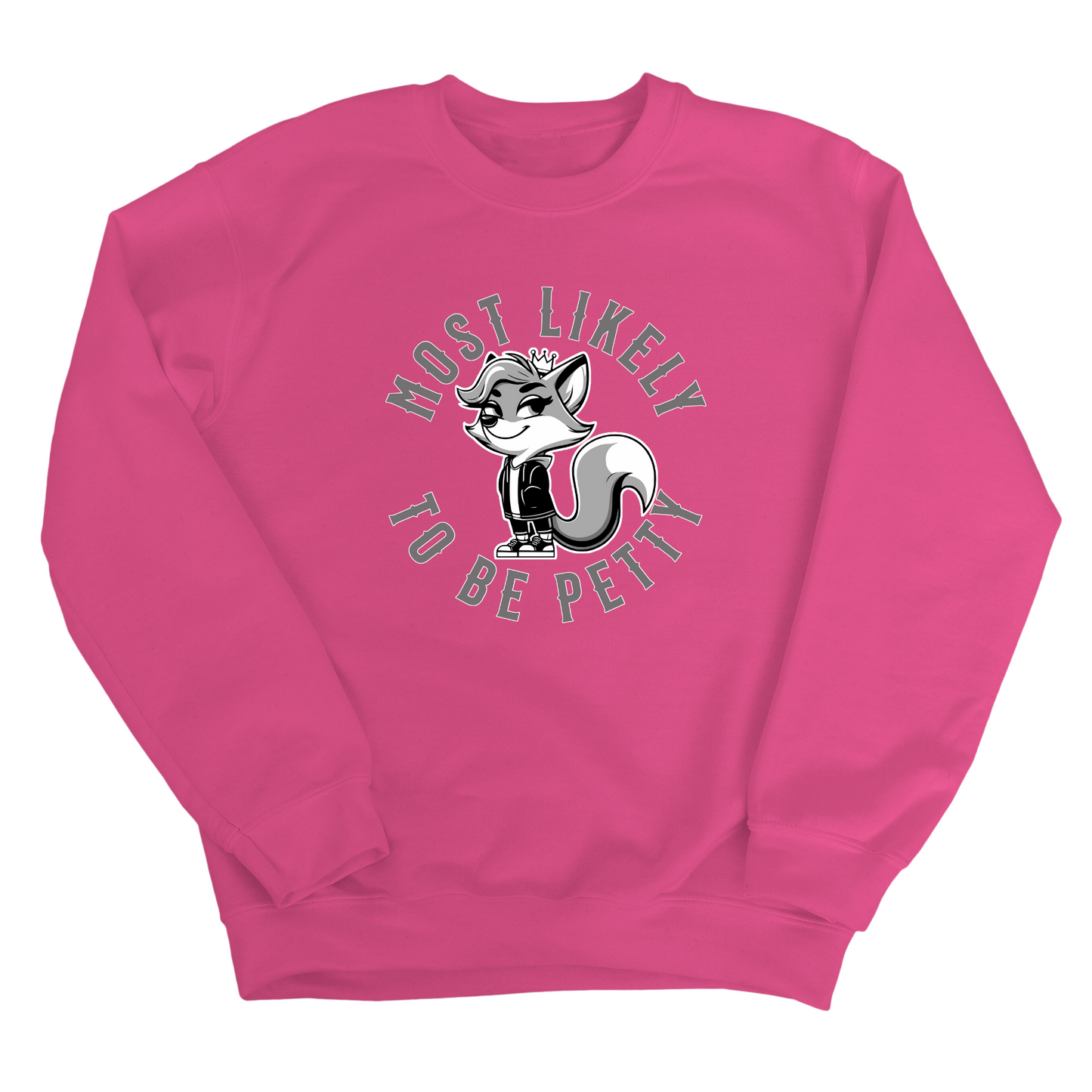 Most Likely to be Petty Unisex Sweatshirt