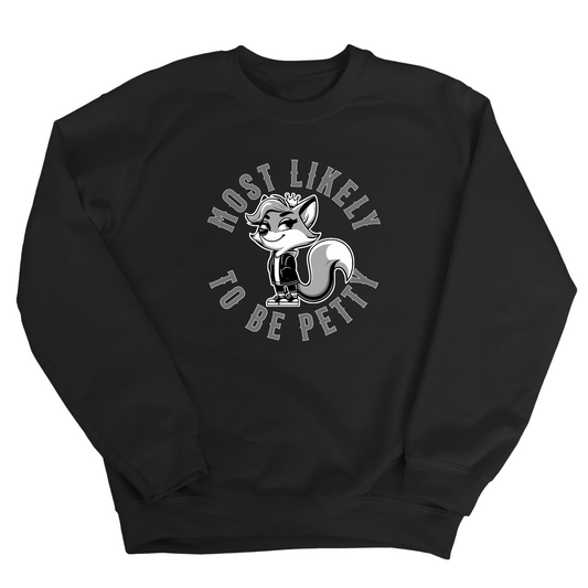 Most Likely to be Petty Unisex Sweatshirt