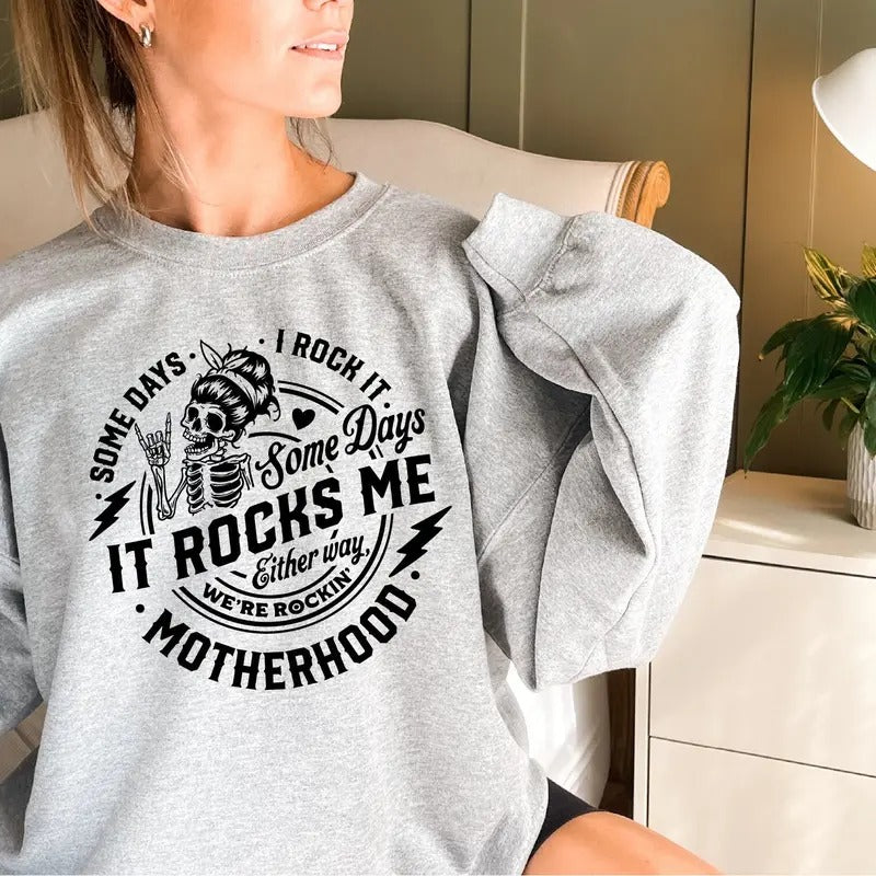Motherhood Crewneck Sweatshirt Motherhood Some Days I Rock It Some Days It Rocks Me Either Way We're Rockin' Mom Sweater...