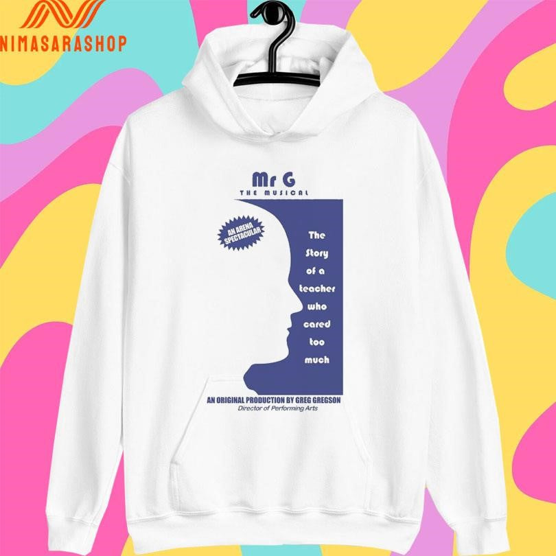 Mr G The Musical The Story Of A Teacher Who Cared Too Much An Original Production By Greg Gregson Director Of Performing Arts 2026 Shirts