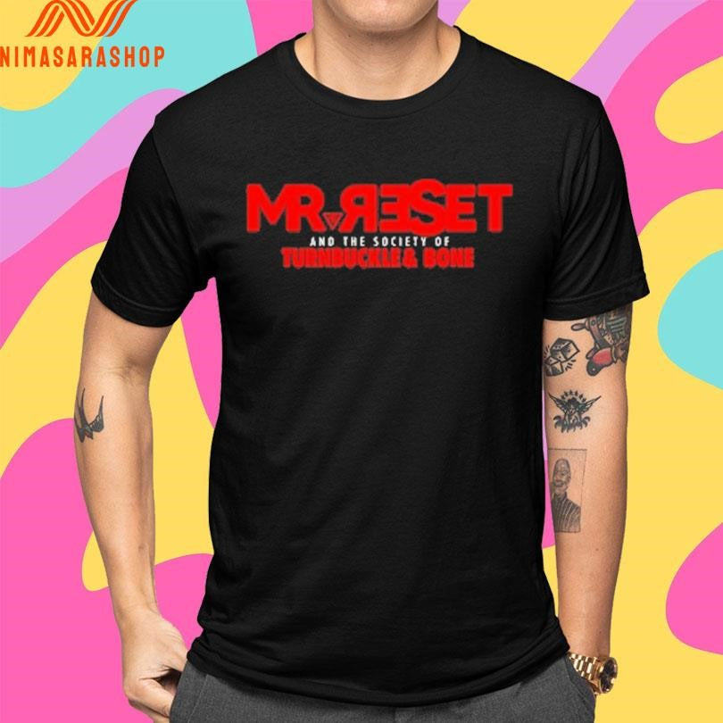 Mr Reset And The Society Of Turnbuckle And Bone Shirts