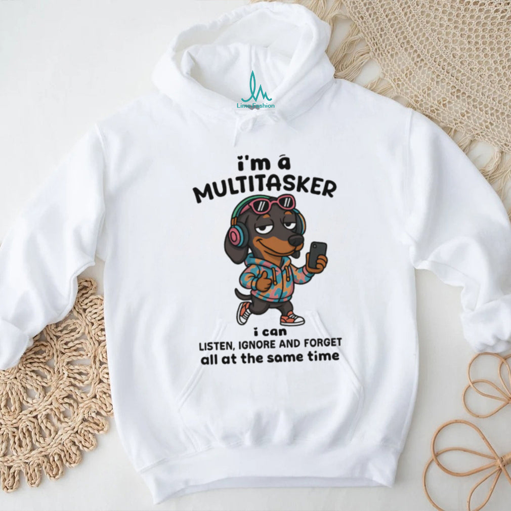 Multitasker Dachshund T Shirt Listen Ignore Forget Funny Dog Tech T Shirt