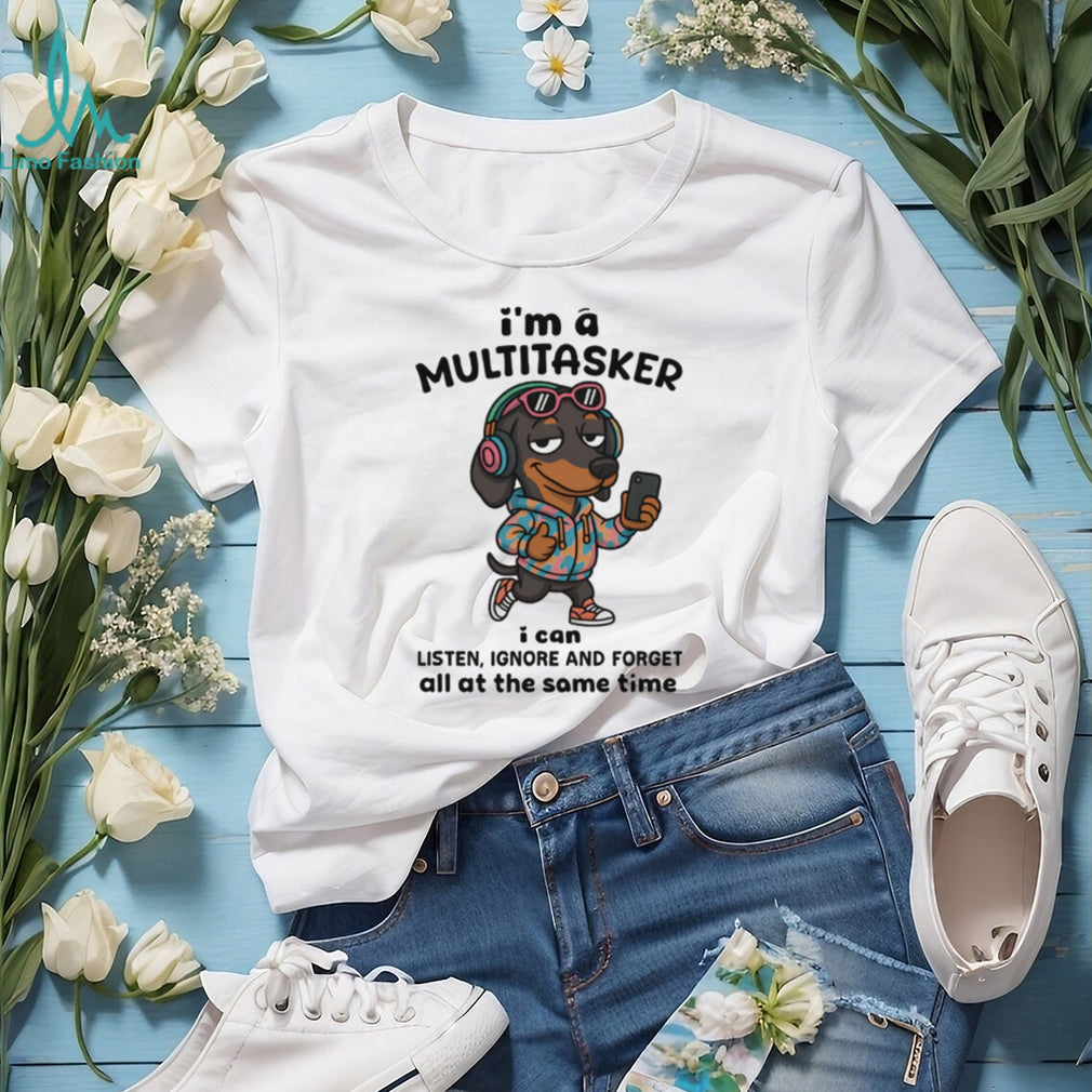 Multitasker Dachshund T Shirt Listen Ignore Forget Funny Dog Tech T Shirt