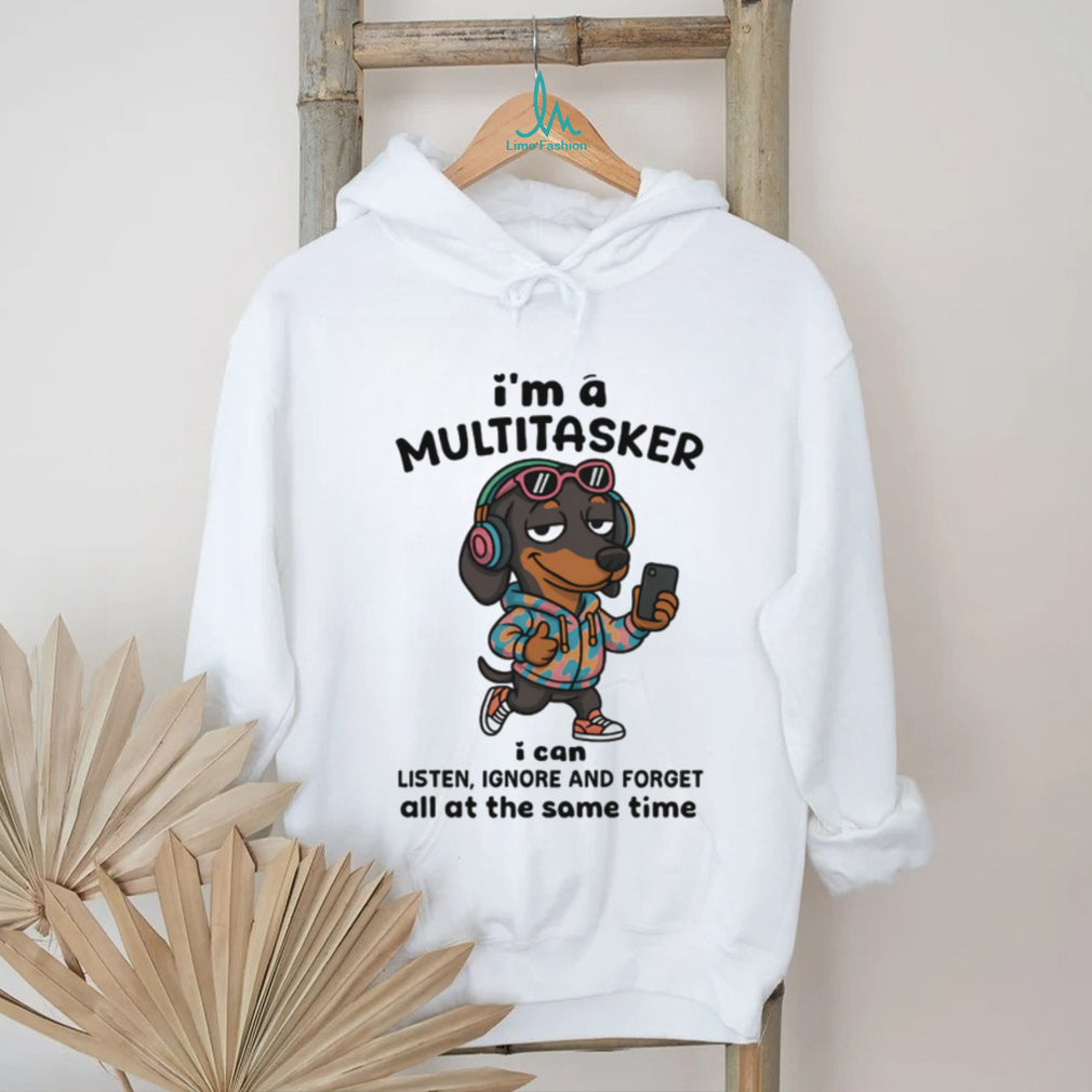 Multitasker Dachshund T Shirt Listen Ignore Forget Funny Dog Tech T Shirt