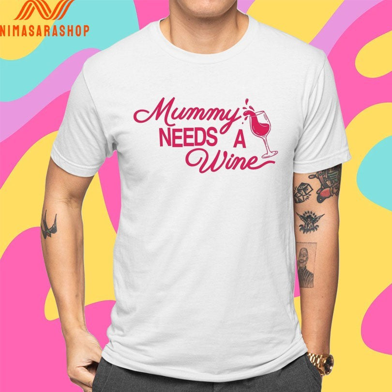 Mummy Needs A Wine Shirts