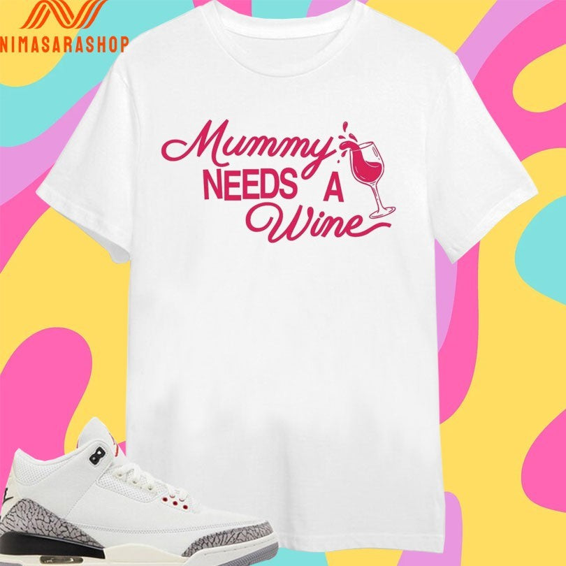 Mummy Needs A Wine Shirts