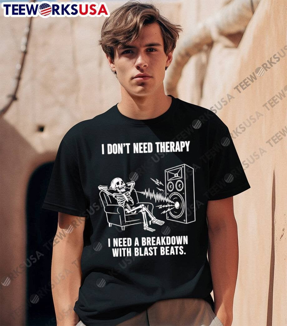 Music Skeleton Lounge Listen I Dont Need Therapy A Breakdown With Blast Beats T-Shirt