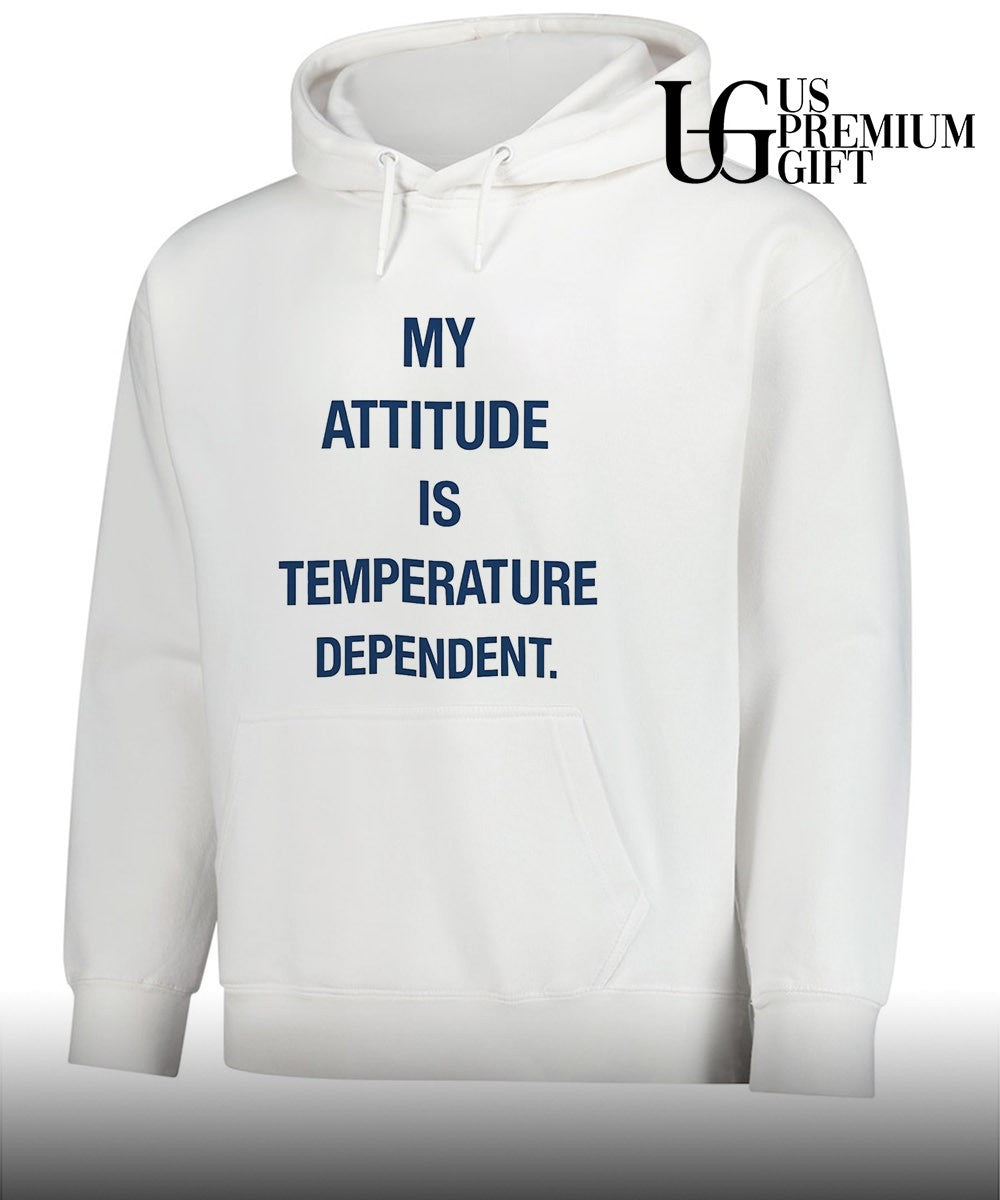 My Attitude Is Temperature Dependent shirt