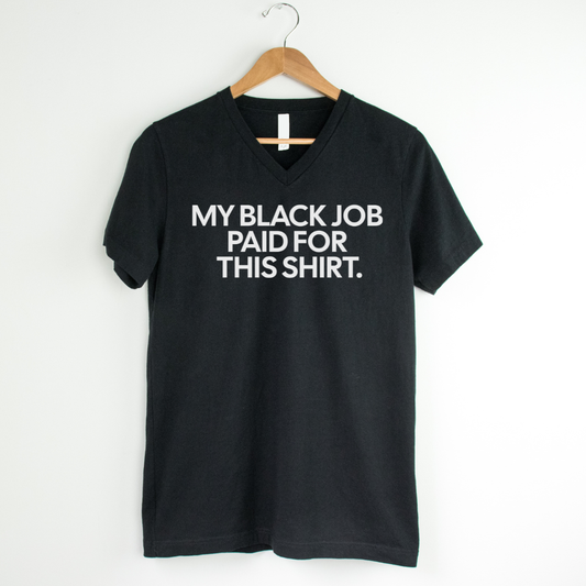 My Black Job Paid for this Shirt *BLACK V-NECK* Unisex Tee