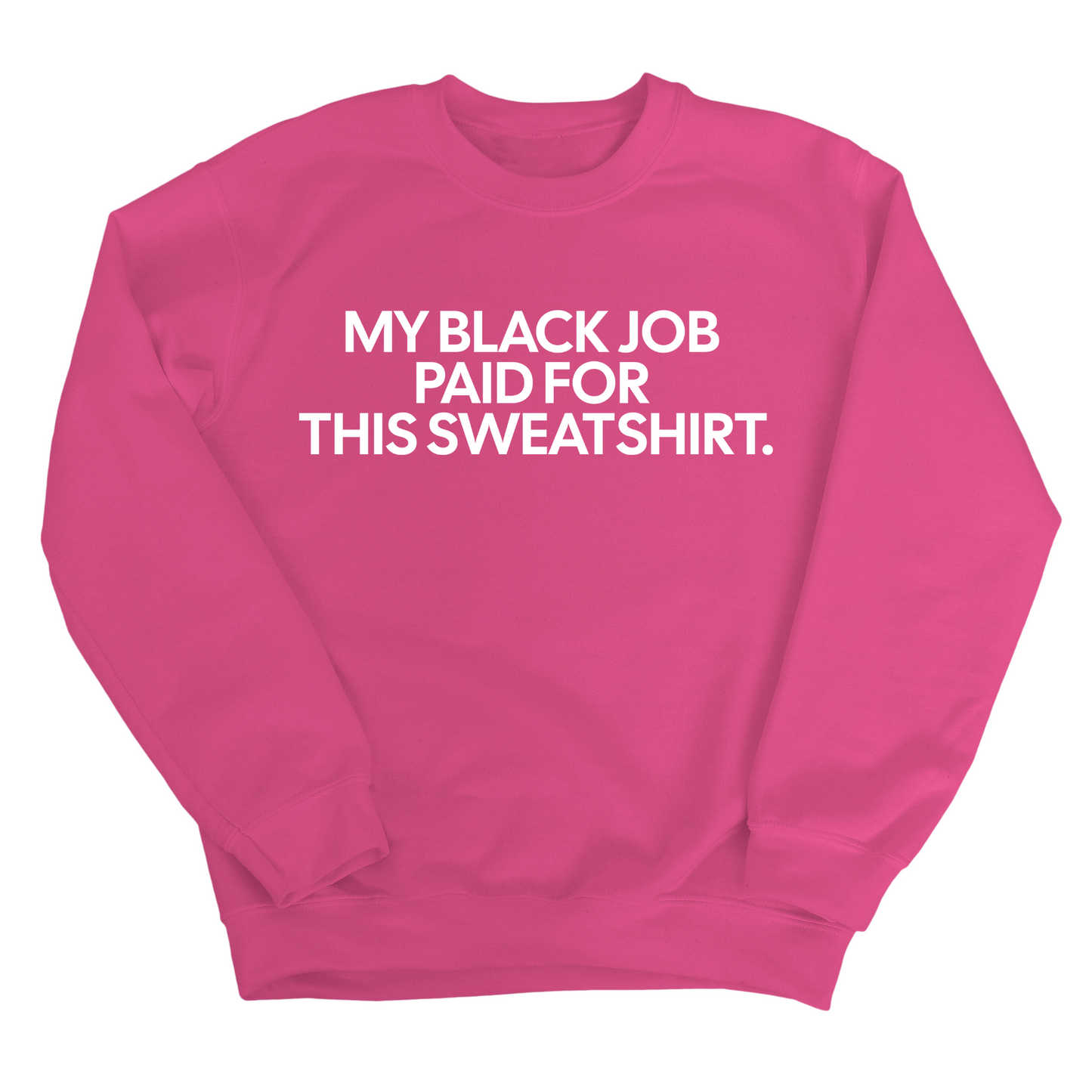 My Black Job Paid for this Sweatshirt Unisex Sweatshirt