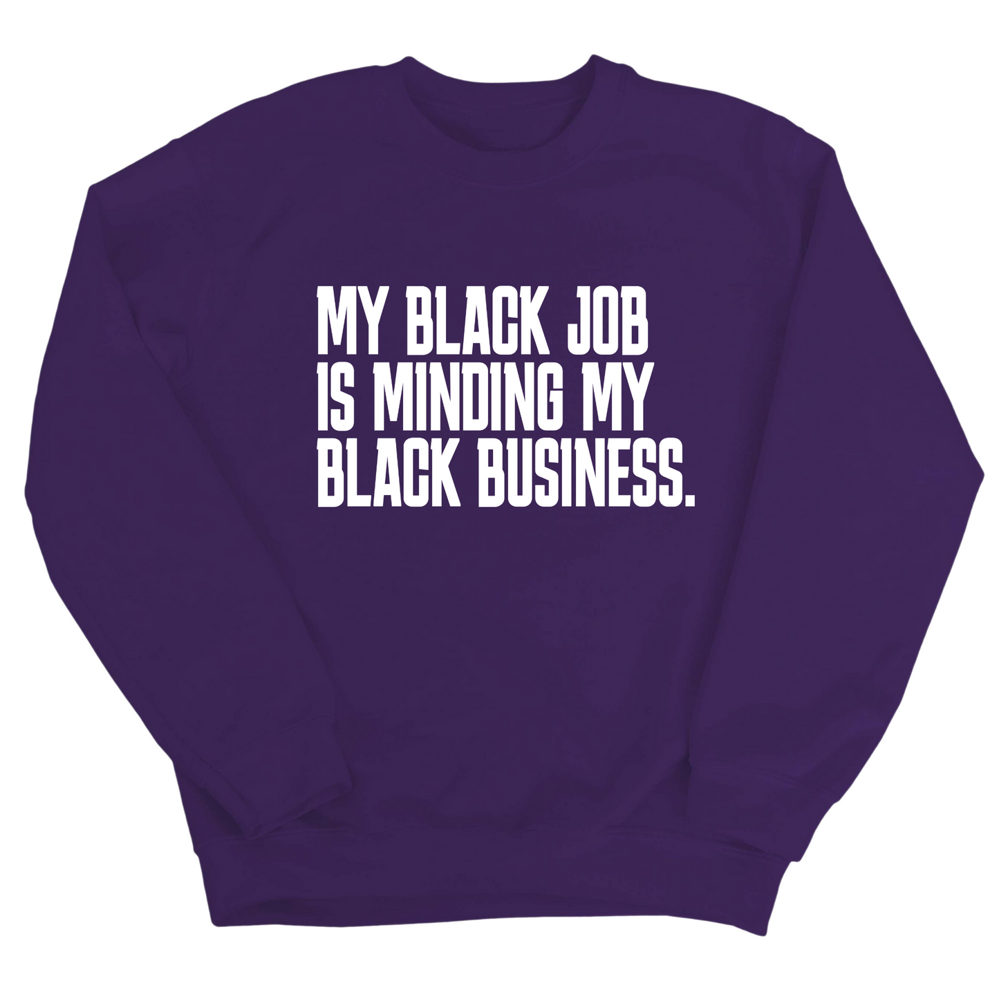 My Black Job is Minding My Black Business Unisex Sweatshirt