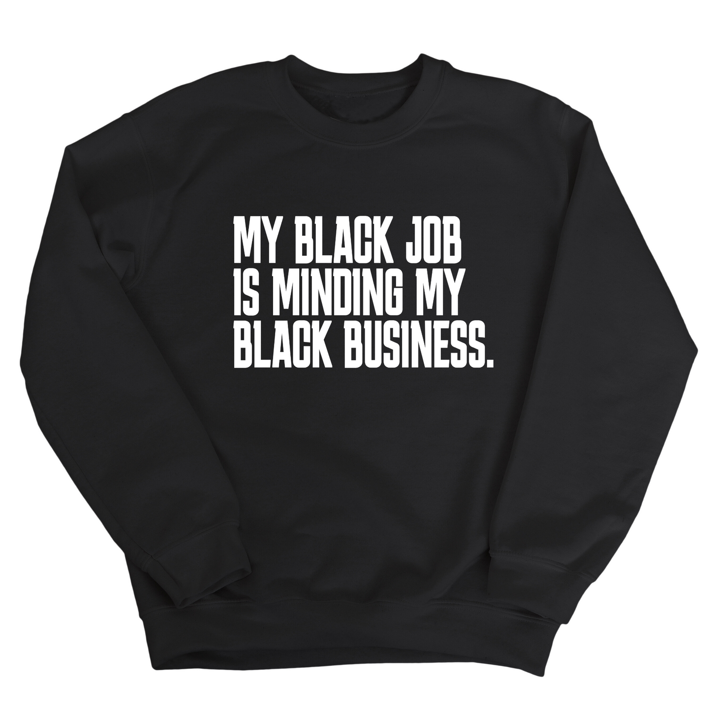 My Black Job is Minding My Black Business Unisex Sweatshirt