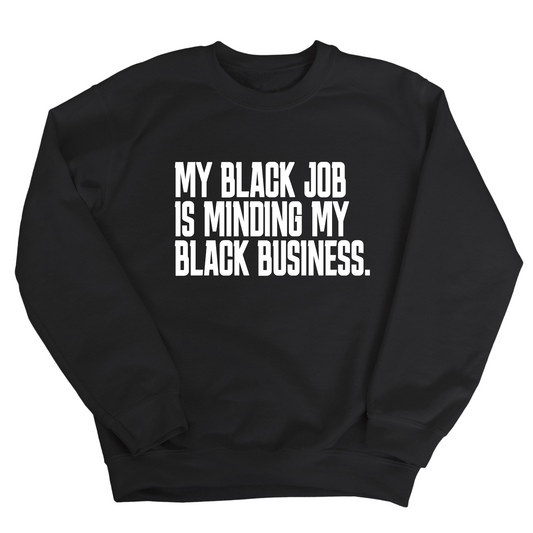 My Black Job is Minding My Black Business Unisex Sweatshirt