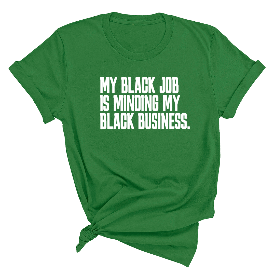 My Black Job is Minding My Black Business Unisex Tee