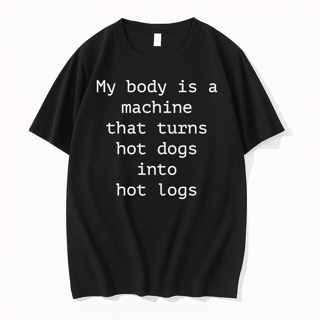 My Body Is A Machine That Turns Hot Dogs Into Hot Logs Tshirts Sweater