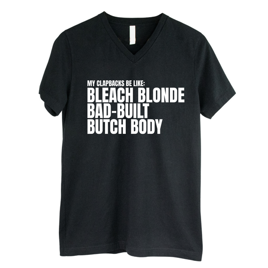 My Clapbacks be Like: Bleach Blonde Bad Built *BLACK V-NECK* Unisex Tee