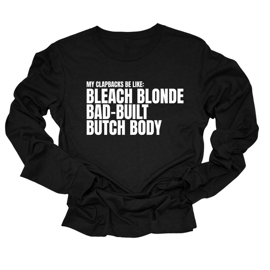 My Clapbacks be Like: Bleach Blonde Bad Built Long Sleeved Unisex Tee
