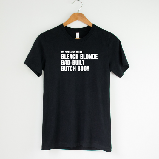 My Clapbacks be Like: Bleach Blonde Bad Built Unisex Tee
