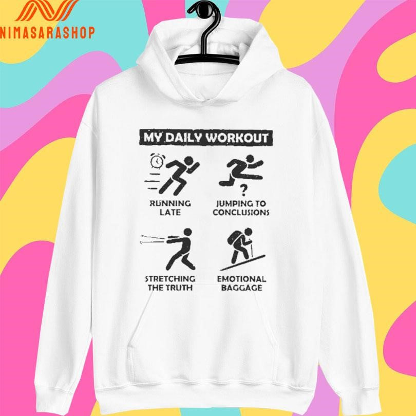 My Daily Workout Running Late Jumping To Conclusions Stretching The Truth Emotional Baggage Shirts